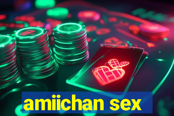 amiichan sex